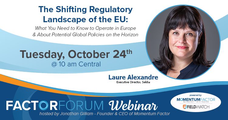 Factor Forum Webinar - The Shifting Regulatory Landscape of the EU: What You Need to Know to Operate in Europe & About Potential Global Policies on the Horizon