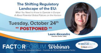 POSTPONED: Factor Forum Webinar - The Shifting Regulatory Landscape of the EU: What You Need to Know to Operate in Europe & About Potential Global Policies on the Horizon