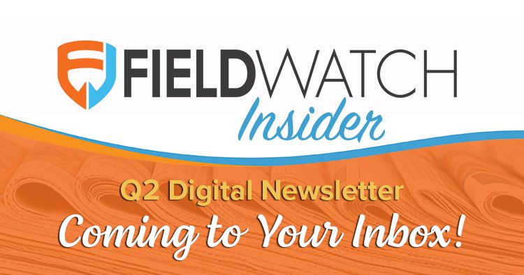 FieldWatch Newsletter - Q2 Edition for 2022 is out now.