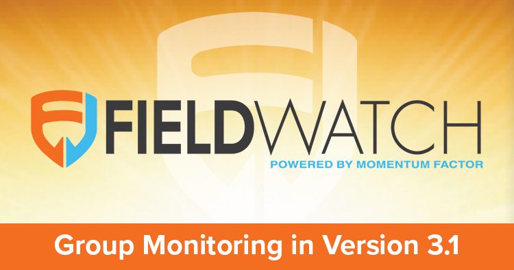 FieldWatch Version 3.1 Adds Group Monitoring