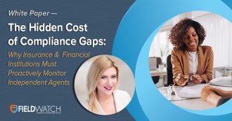 White Paper - The Hidden Cost of Compliance Gaps: Why Insurance & Financial Institutions Must Proactively Monitor Independent Agents