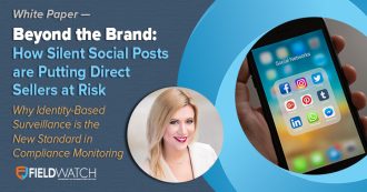 White Paper - Beyond the Brand: How Silent Social Posts are Putting Direct Sellers at Risk; Why Identity-Based Surveillance is the New Standard in Compliance Monitoring