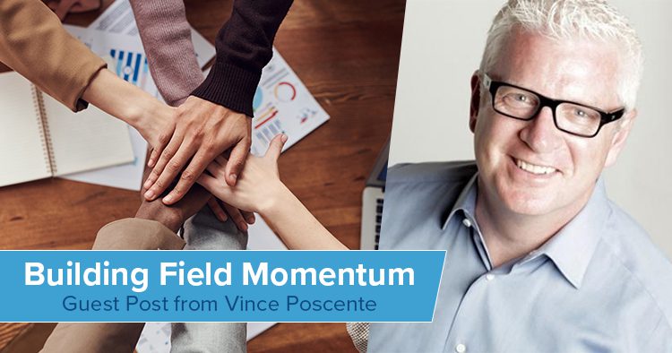 Guest Post from Vince Poscente - Building Field Momentum